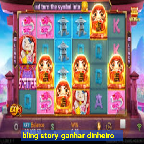 bling story ganhar dinheiro